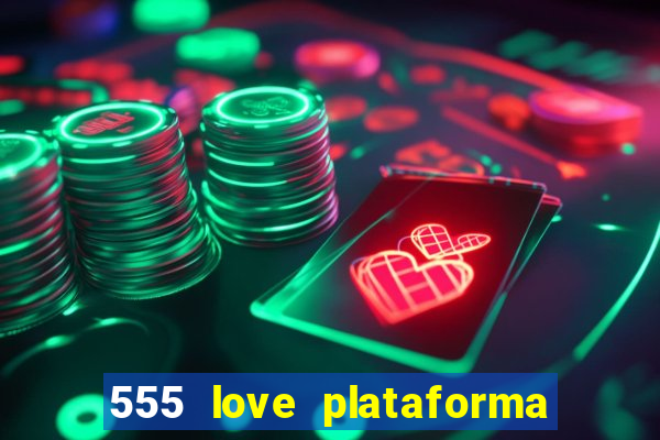 555 love plataforma de jogos